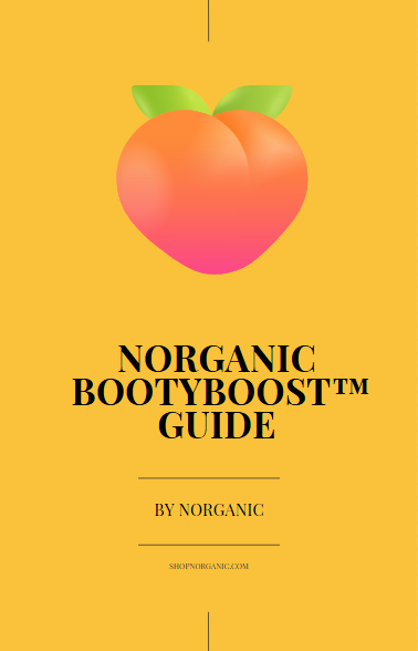 Norganic Bootyboost™ Guide